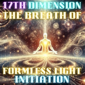 The Breath of Formless Light Initiation: 17th Dimension Activation