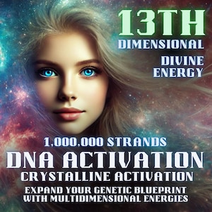 DNA Activation 1,000,000 Strands – 13th Dimensional Expand Your Genetic Blueprint with Multidimensional Energies