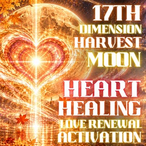 Può includere: Un'opera d'arte digitale che presenta una forma di cuore dorato brillante centrata su una grande luna, circondata da foglie autunnali e uno sfondo galattico. Il testo recita 17TH DIMENSION HARVEST MOON, HEART HEALING, LOVE RENEWAL ACTIVATION in bianco e giallo.