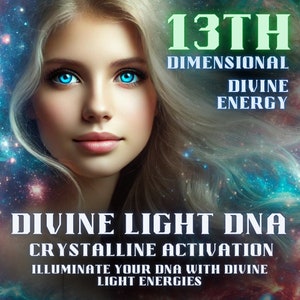 Divine Light DNA Activation – 13th Dimensional Illuminate Your DNA with Divine Light Energies