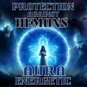 Protection Against Demons Aura Energetic, Fortify Your Spiritual Defenses