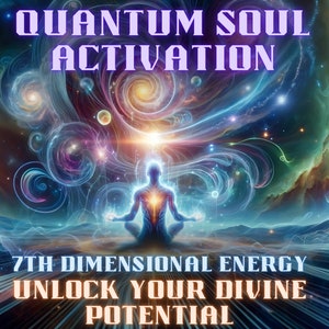 Quantum Soul Activation – 7th Dimensional Energy, Unlock Your Divine Potential, Dna Activation, Light Codes, Energy Healing