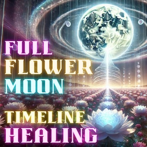 May include: An ethereal digital art piece featuring a large, glowing moon and a field of flowers. The words "FULL FLOWER MOON TIMELINE HEALING" are displayed in vibrant colors. The artwork has a cosmic and spiritual theme.