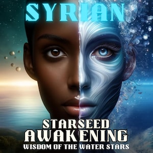 May include: A digital art image of a woman's face, split in half. The left side is a dark-skinned woman with brown eyes. The right side is a blue and white, water-like image with blue eyes. The text "SYRIAN STARSEED AWAKENING WISDOM OF THE WATER STARS" is at the bottom of the image.