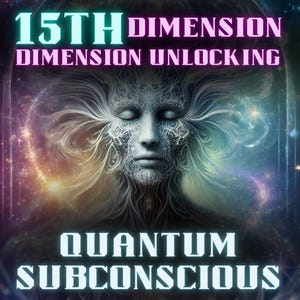 May include: A digital art image with a woman's face in the center. The woman's eyes are closed and her face is surrounded by a swirling, colorful nebula. The text "15TH DIMENSION DIMENSION UNLOCKING QUANTUM SUBCONSCIOUS" is written in bold, white letters across the top and bottom of the image.