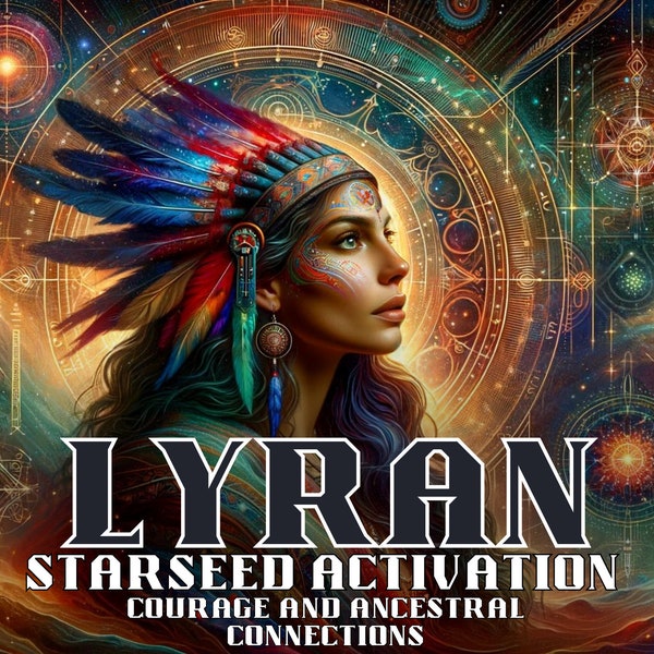 Lyran Starseed Activation - Courage and Ancestral Connections