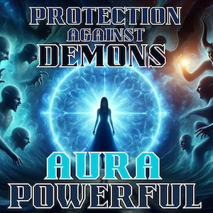 Protection Against Demons Aura Energetic, Fortify Your Spiritual Defenses
