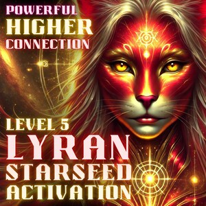 May include: Digital art featuring a red and gold feline-like figure with long, flowing hair. The image includes text that reads "POWERFUL HIGHER CONNECTION" and "LEVEL 5 LYRAN STARSEED ACTIVATION."
