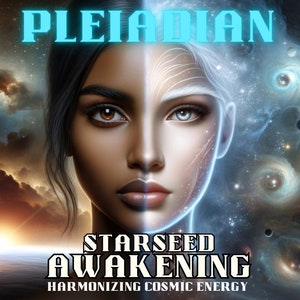 Pleiadian Starseed Awakening, Harmonizing Cosmic Energy, Dna Activation ...