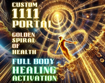 May include: An artistic digital illustration with the text "CUSTOM 1111 PORTAL GOLDEN SPIRAL OF HEALTH FULL BODY HEALING ACTIVATION". A golden figure is reaching towards a bright light within a swirling golden spiral.