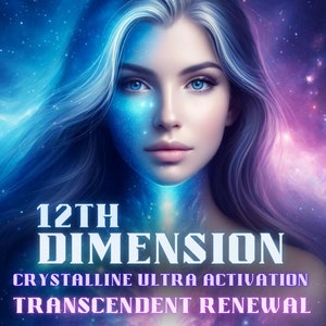 May include: A woman with blue eyes and long, flowing white hair is depicted against a background of swirling blue and purple nebulae. The text "12TH DIMENSION" is written in bold, white letters below her face. The text "CRYSTALLINE ULTRA ACTIVATION" and "TRANSCENDENT RENEWAL" are written in smaller, white letters below the first line of text.
