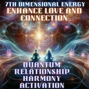 Quantum Relationship Harmony Activation – 7th Dimensional Energy, Enhance Love and Connection, Dna Activation, Light Codes, Energy Healing