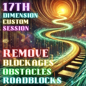 Puede incluir: Ilustración digital artística con el texto "17th Dimension Custom Session" y "Remove Blockages Obstacles Roadblocks". Un camino sinuoso conduce a una luz brillante, con un fondo cósmico y etéreo.