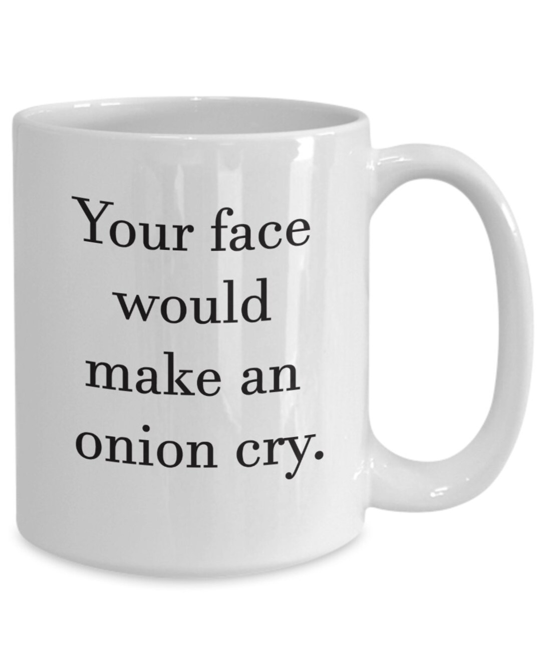 Funny Insult Coffee Mug Your Face Would Make an Onion Cry. Etsy