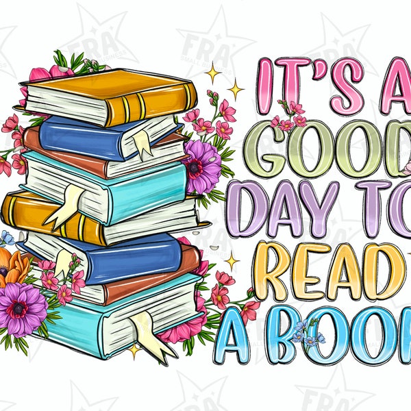 It's a good day to read a book png sublimation design download, book lover png, bookish png, floral png design, reading png,designs download