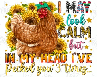I may look calm but in my head png sublimation design  download, hand drawn chicken png, funny  chicken png, animal  png, sublimate download