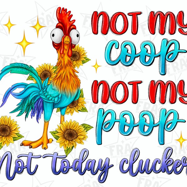 Not My Coop Not My Poop Not Today Clucker Png, Funny Farm Animal Png, Animal Lover Png, Cute Chicken Png, Farm Lover Png, Digital Download