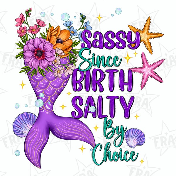 Sassy Since Birth Salty By Choice, Mermaid Png, Mermaid Clipart, Summer,Flowers Png, Sublimation Designs, Sublimate Designs,Digital Download