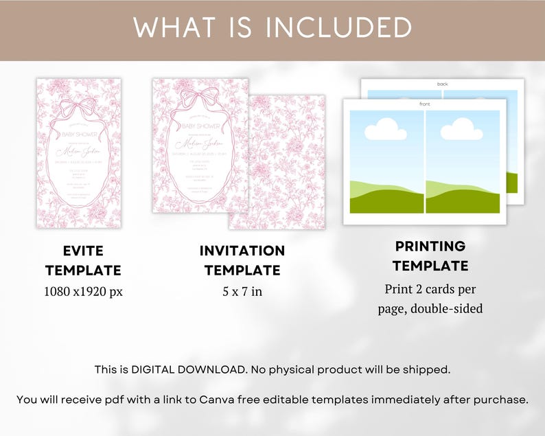 May include: Digital baby shower invitation templates. Includes Evite template, invitation template (5 x 7 in), and printing template. The Evite template is 1080 x 1920 px. The printing template prints two cards per page, double-sided.