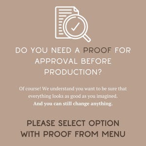 Puede incluir: Un gr&aacute;fico informativo de color marr&oacute;n claro con un icono de l&iacute;nea blanca de un documento con una lupa y una marca de verificaci&oacute;n. El texto dice: DO YOU NEED A PROOF FOR APPROVAL BEFORE PRODUCTION? Of course! And you can still change anything. PLEASE SELECT OPTION WITH PROOF FROM MENU.