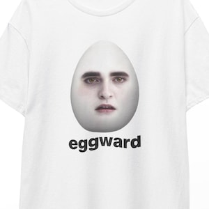 Funny Shirt, Eggward Tshirt, Edward Pattinson Egg Meme T Shirt, Vampire Romance Fan Tee, Gender Neutral Apparel, Gift for Her, Bestie Gifts