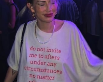 Funny Slogan T-Shirt - Do Not Invite Me To Afters - Party Tee