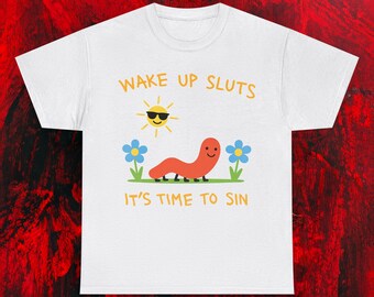 Wake Up Sluts Its Time To Sin Shirt - Funny Worm Meme Graphic Tee