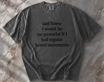 God Knew I Would Be Too Powerful Meme Shirt - Funny IBS Tummy Ache Survivor Tee - Hilarious Chronic Illness Slogan Graphic