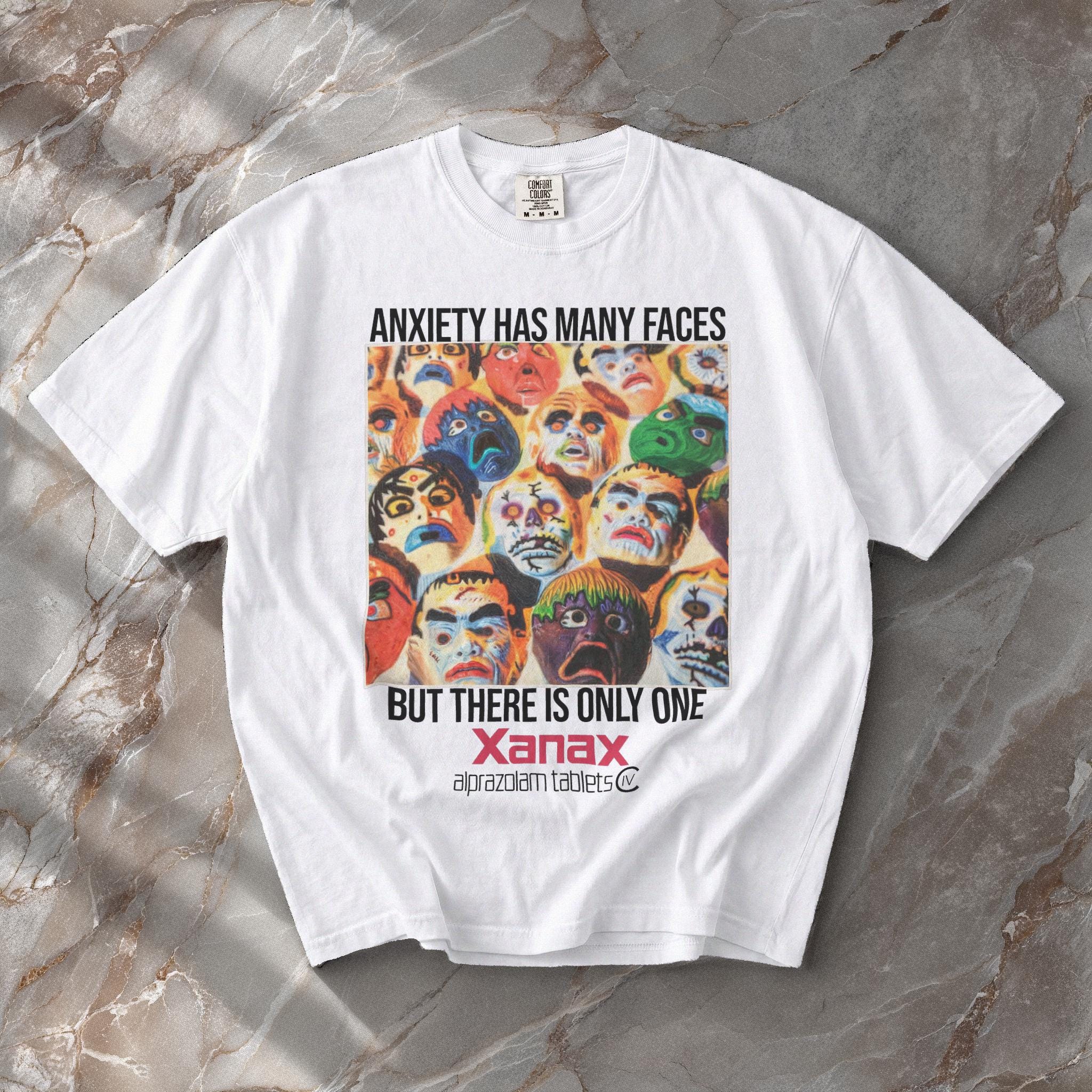Funny Shirt, Anxiety Has Many Faces but There is Only One Xanax