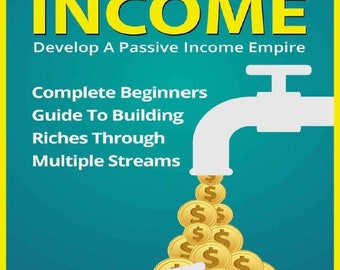 May include: Book cover with the title "PASSIVE INCOME" in yellow letters. The cover features a white faucet pouring gold coins into a white hand. The text "Develop A Passive Income Empire" is below the title. Additional text includes "Complete Beginners Guide To Building Riches Through Multiple Streams" and the author's name, "SIMON WOLF."