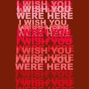 I wish you were here