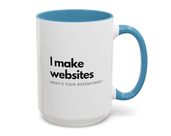 I Make Websites What's Your Superpower Coffee Mug Web Designer Gift for Designers and Developers Funny Coffee Tea Cup