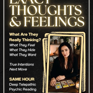 May include: A digital graphic with a black background and gold text reading EXACT THOUGHTS & FEELINGS, What Are They Really Thinking?, What They Feel, What They Hide, What They Want, True Intentions, Next Move, SAME HOUR, Deep Telepathic Psychic Reading, Written by Me.