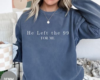 He left the 99 sweatshirt, Jesus shirt,faith shirt, Baptism gift, Church group shirt, Christian gift, Christian sweaters, scripture shirt.