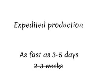 Expedited production (as soon as 3-5 days)