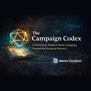 May include: An image featuring a glowing geometric shape and an open book with a map. The text reads "The Campaign Codex" and "A Persistent World & Multi-Campaign System for Dungeon Masters." A "Notion Template" logo is also present.