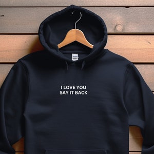 I love you say it Hoodie, Mental Health Hoodie, Retro Hoodie, Trendy Hoodie, Self Love Hoodie, Anxiety Hoodie, Girlfriend Hoodie, Hoodie
