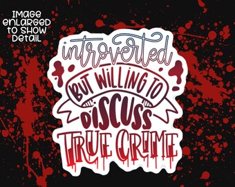 Introverted but Willing to Discuss True Crime Sticker