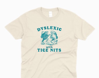 Dyslexic With Tice Nits, Funny Dyslexia T-Shirt, Frog T Shirt, Y2k aesthetic, Stupid Shirt, Sarcastic Cartoon Tee, Silly Meme Shirt