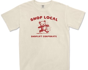 Shop Locals Shoplift Corporate, Comfort Colors, Silly Meme Shirt, Sarcastic Cartoon Tee, Bear T Shirt.