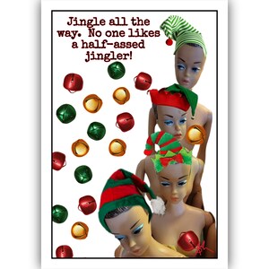 May include: A humorous Christmas card featuring mannequin heads wearing elf hats. The card includes the text "Jingle all the way. No one likes a half-assed jingler!" and scattered red, green, and gold bells.