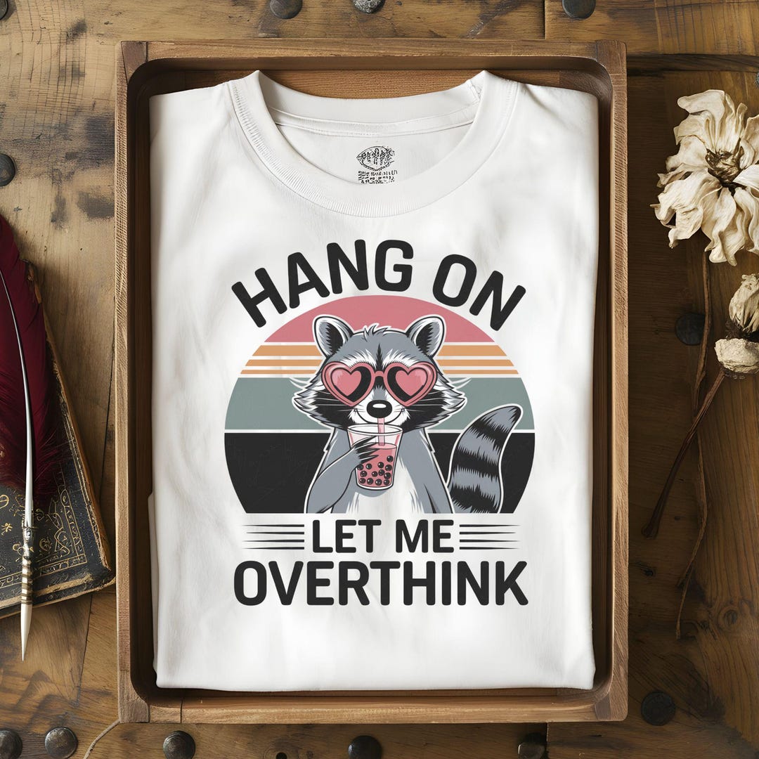 Hang on Let Me Overthink This PNG, Humor Sarcastic Raccoon Animal ...