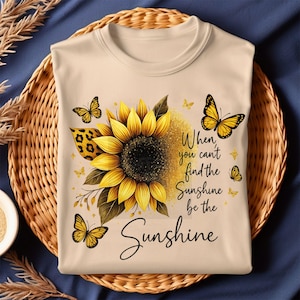 When You Can&#39;t Find The Sunshine Be The Sunshine PNG | Inspirational Butterfly Sublimation Design | Retro Floral Shirt | Digital Download