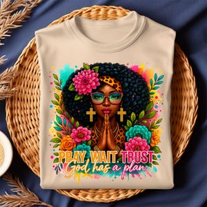 Pray Wait Trust PNG, God Has a Plan Sublimation Design PNG, Afro Woman with Flowers, Christian Faith Graphic for Shirt & Gifts| Download PNG