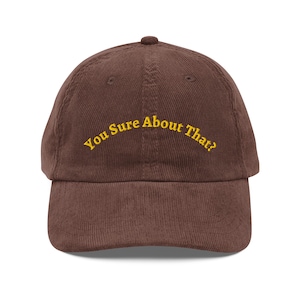 You Sure About That? Corduroy hat, unisex mens corduroy hat, funny quote dad cap, corduroy baseball cap gift