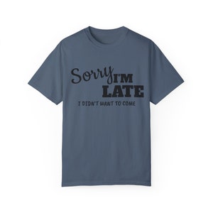 Fashionably Tardy: 'Sorry I'm Late, I Didn't Want to Come' Tee - A Humorous Twist for the Reluctant Socialite - Make a Statement with Style!