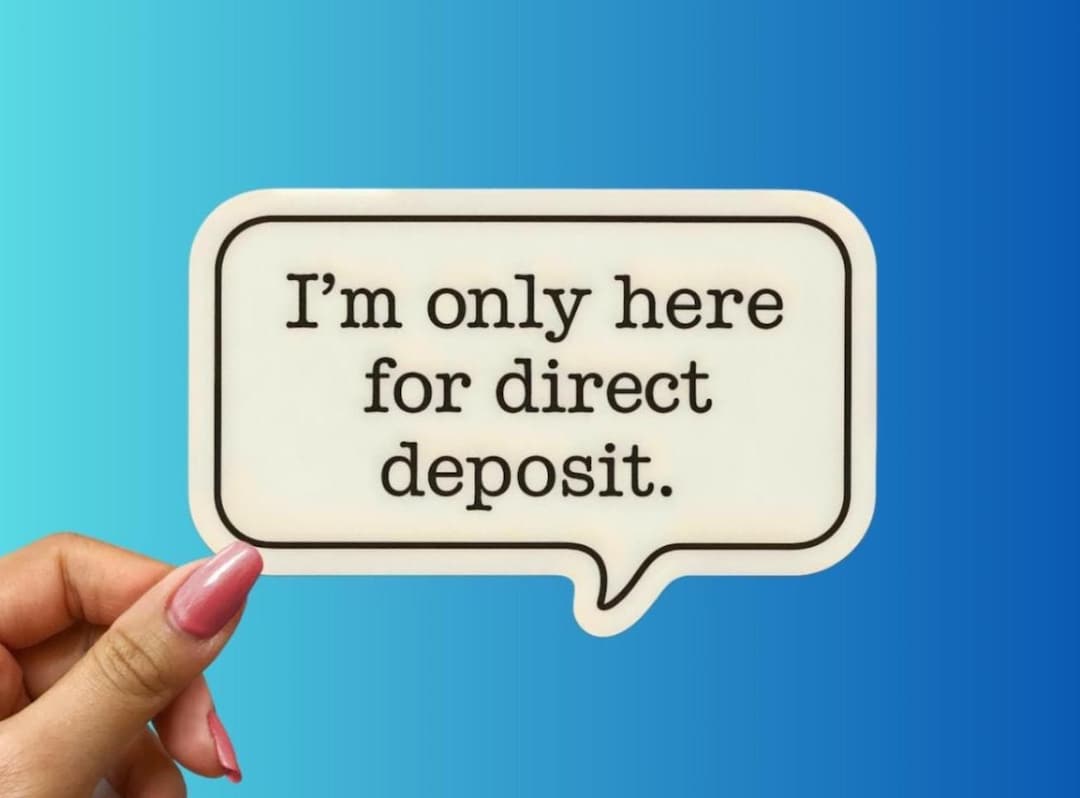 I’m Only Here for Direct Deposit Sticker – Funny Work Humor Paycheck ...