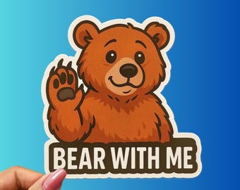 Bear With Me Sticker – Cute Cartoon Animal Pun Decal