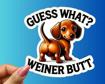 Funny Dachshund Sticker: "Guess What?" Weiner Butt - Dog Lover Gift