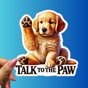 Talk to the Paw Puppy Sticker Funny Dog Lover Decal Cute Golden Retriever Vinyl Sticker Pet Humor Gift Laptop Sticker Animal Lover Art